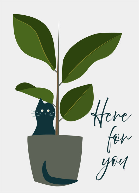 Greeting card with a cartoon-style illustration featuring a plant with a black cat sitting in the top on a white background with the text “Here for you” displayed. Tags: cat, text, illustration, and plant.
